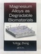 Yufeng Zheng: Magnesium Alloys as Degradable Biomaterials