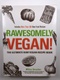 Rawesomely Vegan!: The Ultimate Raw Vegan Recipe Book