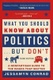 What You Should Know About Politics . . . But Don t - A Nonpartisan Guide to the Issues That Matter