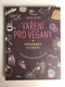 Nicole Justová: Vaření pro vegany - 100 báječných receptů na celý den