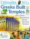 I Wonder why Greeks Built Temples and Other Questions about Ancient Greece
