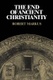 The End of Ancient Christianity