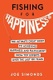 Fishing for Happiness - The Ultimate Cheat Sheet to Achieving Happiness and Fulfillment from Top Exp